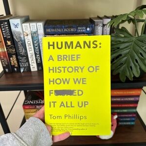 Humans: A brief history how we fu*ked it all up by Tom Phillips